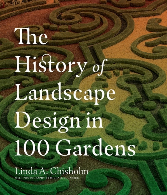 History of Landscape Design in 100 Gardens