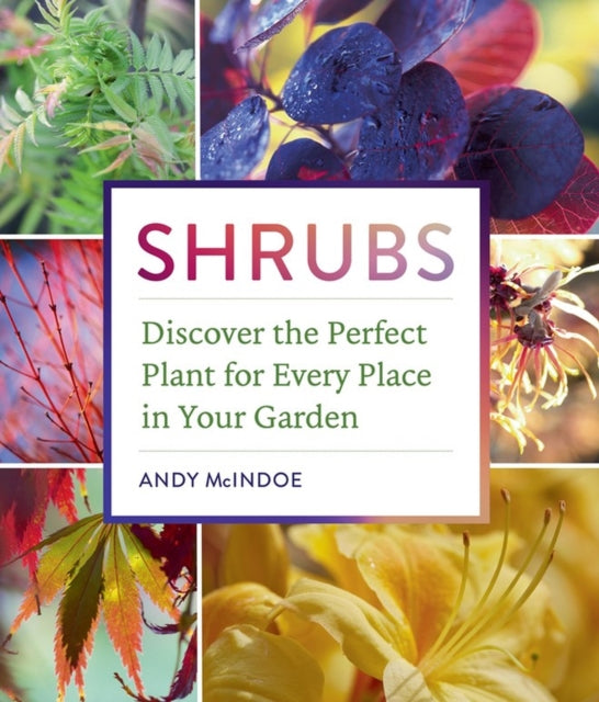 Shrubs, Discover the Perfect Plant for Every Place in Your Garden 9781604697674 Andy McIndoe