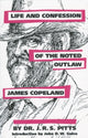 Book cover of: Life and Confession of the Noted Outlaw James Copeland. By: J. R. S. Pitts