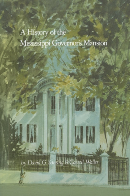 Book cover of: History of the Mississippi Governor's Mansion. By: David G. Sansing