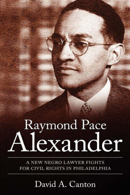 Book cover of: Raymond Pace Alexander. By: David A. Canton