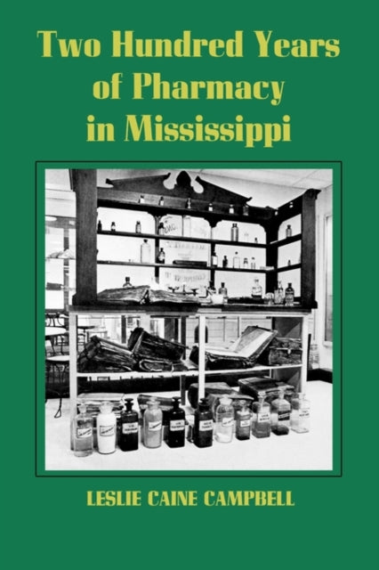 Book cover of: Two Hundred Years of Pharmacy in Mississippi. By: Leslie Caine Campbell
