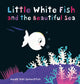 Book cover of: Little White Fish and the Beautiful Sea. By: Guido van Genechten