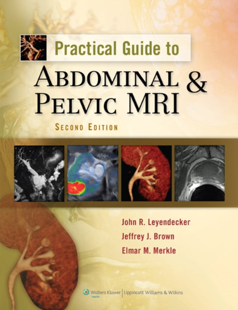 Book cover of: Practical Guide to Abdominal and Pelvic MRI. By: John  R. Leyendecker