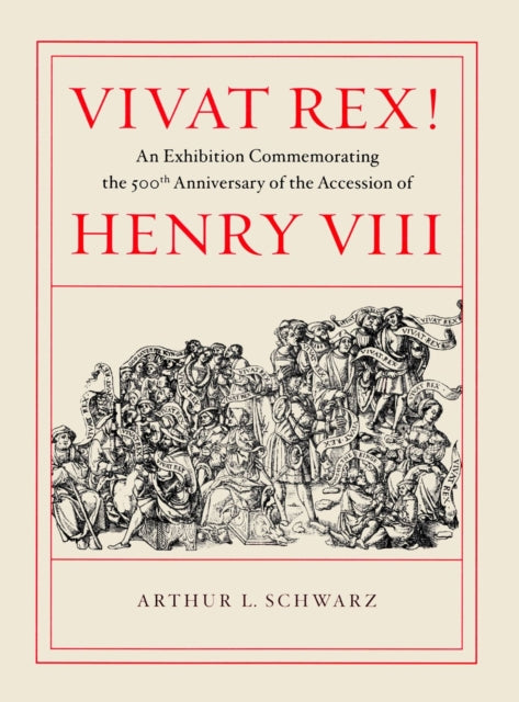 Book cover of: Vivat Rex! – An Exhibition Commemorating the 500th Anniversary of the Accession of Henry VIII. By: Arthur L. Schwarz
