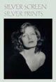 Book cover of: Silver Screen Silver Prints – Hollywood Glamour Portraits from the Robert Dance Collection. By: Anne H. Hoy