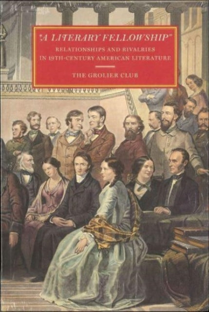 Book cover of: "A Literary Fellowship" – Relationships and Rivalries in 19th–Century American Literature. By: Susan Jaffe Tane