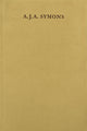 Book cover of: A. J. A. Symons – A Bibliomane, His Books, and His Clubs. By: Simon Hewett