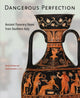 Book cover of: Dangerous Perfection- Ancient Funerary Vases from Southern Italy. By: Ursula Kästner