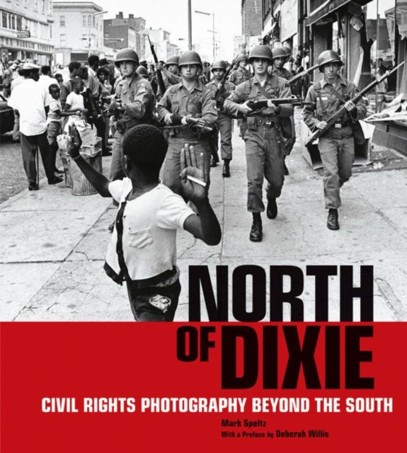 Book cover of: North of Dixie - Civil Rights Photography Beyond the South. By: Mark Speltz