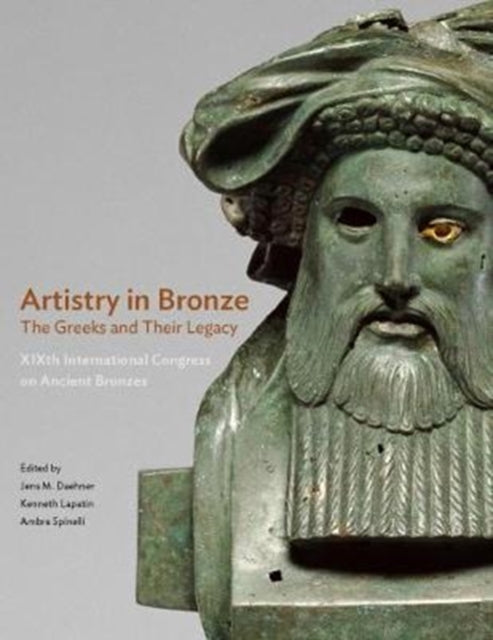 Book cover of: Artistry in Bronze - The Greeks and Their Legacy XIXth Internationl Congress on Ancient Bronzes. By: Jens M. Daehner
