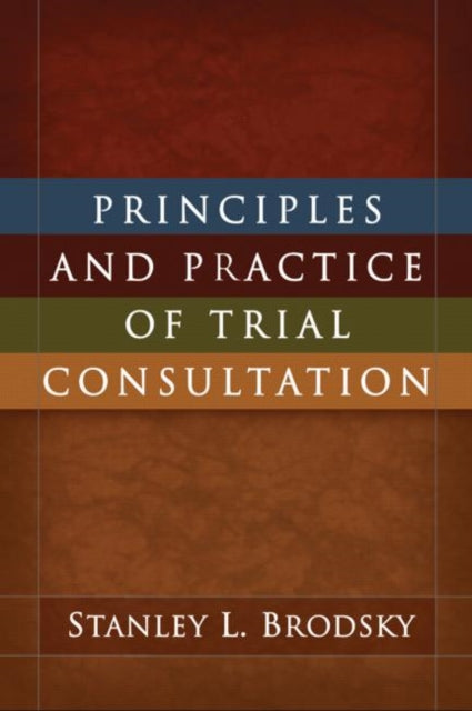 Book cover of: Principles and Practice of Trial Consultation. By: Stanley L. Brodsky