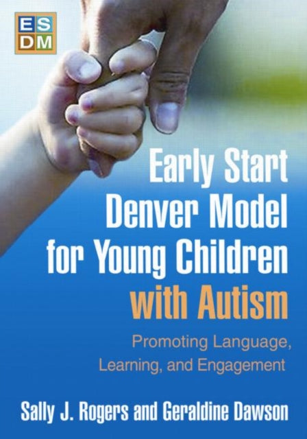 Book cover of: Early Start Denver Model for Young Children with Autism, First Edition. By: Sally J. Rogers