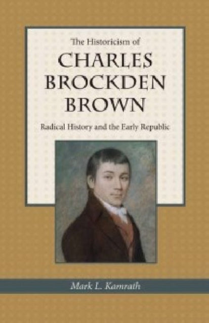 Book cover of: Historicism of Charles Brockden Brown. By: Mark Kamrath