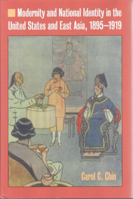 Book cover of: Modernity and National Identity in the United States and East Asia, 1895-1919