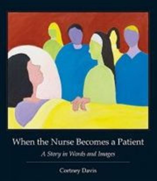 Book cover of: When the Nurse Becomes a Patient. By: Cortney Davis
