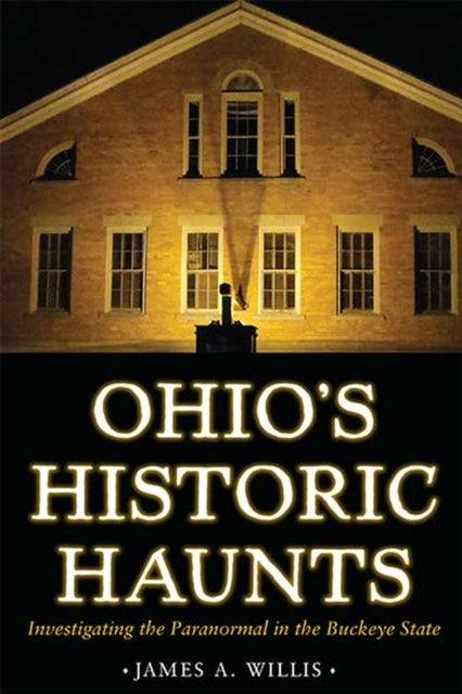 Book cover of: Ohio's Historic Haunts. By: James A. Willis