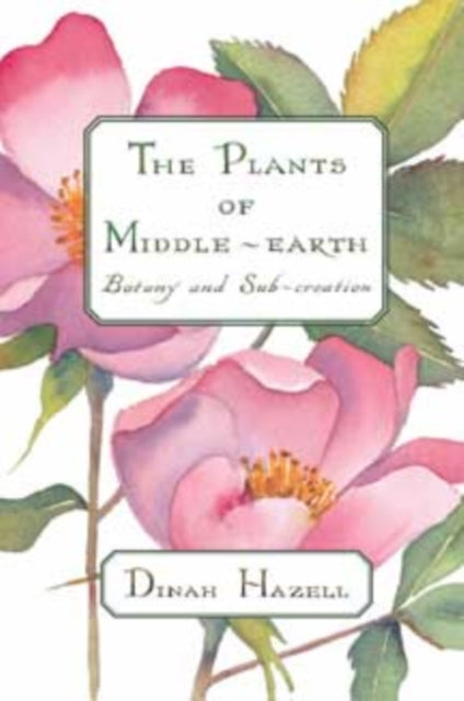 Book cover of: Plants of Middle-earth. By: Dinah Hazell