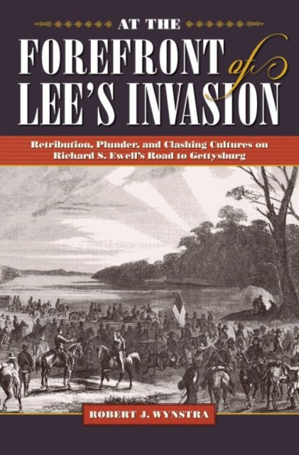 Book cover of: At the Forefront of Lee's Invasion. By: Robert J. Wynstra