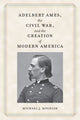 Book cover of: Adelbert Ames, the Civil War, and the Creation of Modern America. By: Michael J. Megelsh
