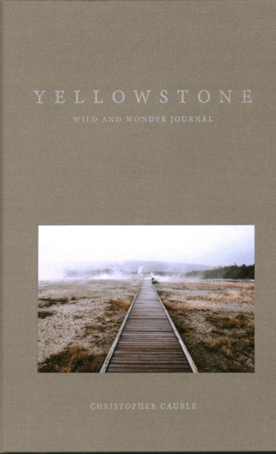Book cover of: Yellowstone Wild and Wonder Journal. By: Christopher Cauble