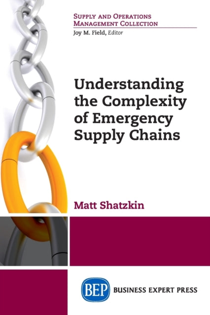 Book cover of: Understanding the Complexity of Emergency Supply Chains. By: Matt Shatzkin