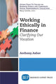 Book cover of: Working Ethically in Finance. By: Anthony Asher