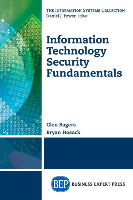 Book cover of: Information Technology Security Fundamentals. By: Glen Sagers