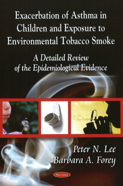 Book cover of: Exacerbation of Asthma - Epidemiological Evidence in Children & Exposure to Environmental Tobacco Smoke. By: Peter N. Lee
