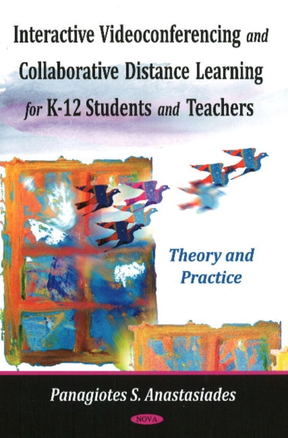 Book cover of: Interactive Videoconferencing & Collaborative Learning for K-12 Students & Teachers. By: Panagiotes S. Anastasiades