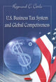 Book cover of: U.S. Business Tax System & Global Competiveness. By: Raymond E. Carle