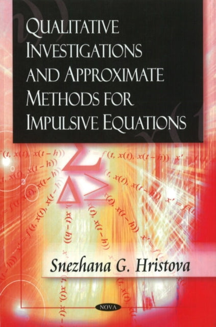 Book cover of: Qualitative Investigations & Approximate Methods for Impulsive Equations. By: Snezhana G. Hristova
