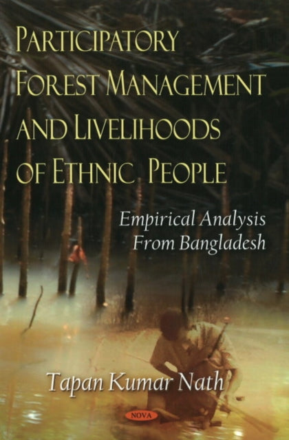 Book cover of: Participatory Forest Management & Livelihoods of Ethnic People. By: Tapan Kumar Nath