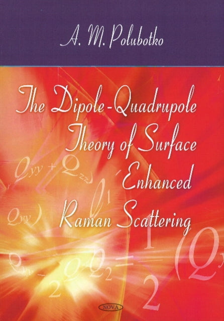 Book cover of: Dipole-Quadrupole Theory of Surface Enhanced Raman Scattering. By: A. M. Polubotko