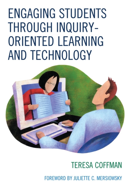 Book cover of: Engaging Students through Inquiry-Oriented Learning and Technology. By: Teresa Coffman