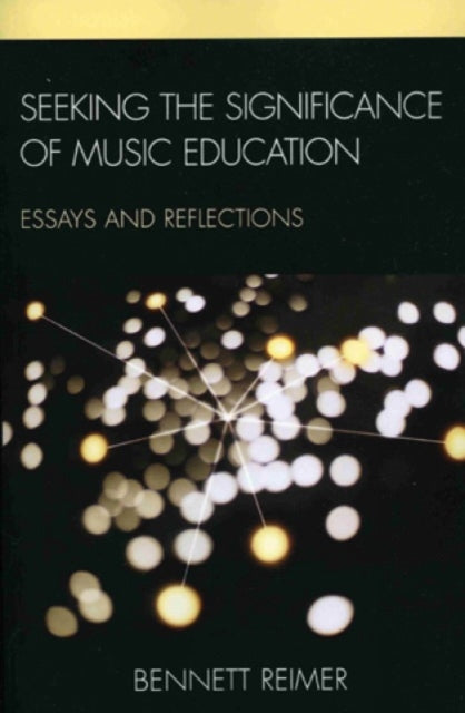 Book cover of: Seeking the Significance of Music Education. By: Bennett Reimer