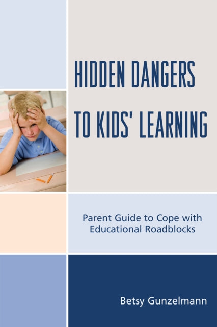 Book cover of: Hidden Dangers to Kids' Learning. By: Betsy Gunzelmann
