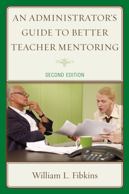 Book cover of: Administrator's Guide to Better Teacher Mentoring. By: William L. Fibkins