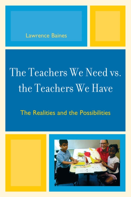 Book cover of: Teachers We Need vs. the Teachers We Have. By: Lawrence Baines