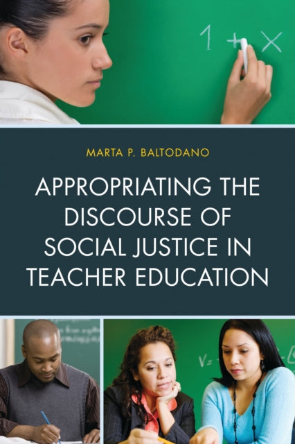 Book cover of: Appropriating the Discourse of Social Justice in Teacher Education. By: Marta P. Baltodano