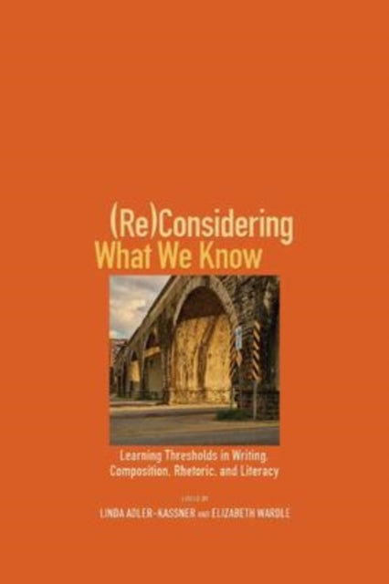Book cover of: (Re)Considering What We Know. By: Linda Adler-Kassner