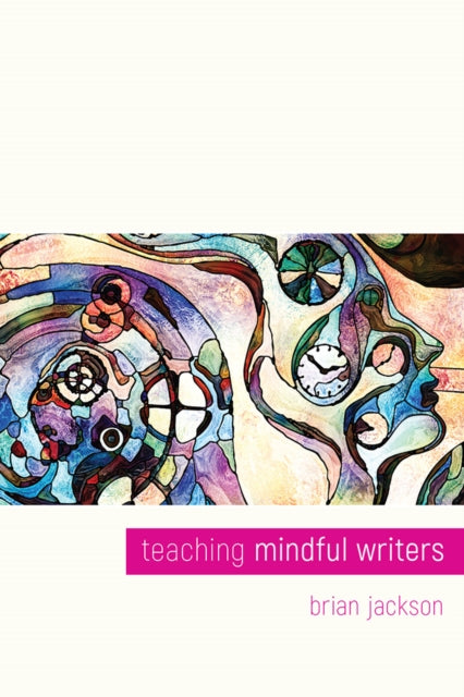 Book cover of: Teaching Mindful Writers. By: Jackson, Brian