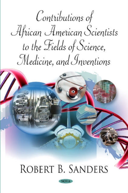 Book cover of: Contributions of African American Scientists to the Fields of Science, Medicine & Inventions. By: Robert B. Sanders