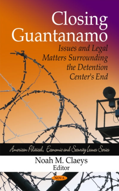 Book cover of: Closing Guantanamo. By: Noah M. Claeys