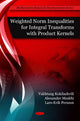 Book cover of: Weighted Norm Inequalities for Integral Transforms with Product Kernals. By: V. M. Kokilashvili