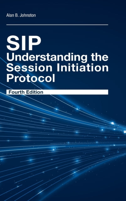 Book cover of: SIP: Understanding the Session Initiation Protocol, Fourth Edition. By: Alan B. Johnston