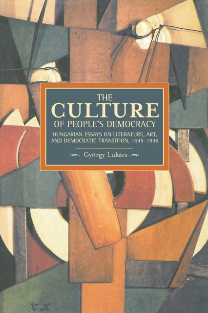 Book cover of: Culture Of People's Democracy, The: Hungarian Essays On Literature, Art, And Democratic Transition, 1945-1948. By: György Lukács