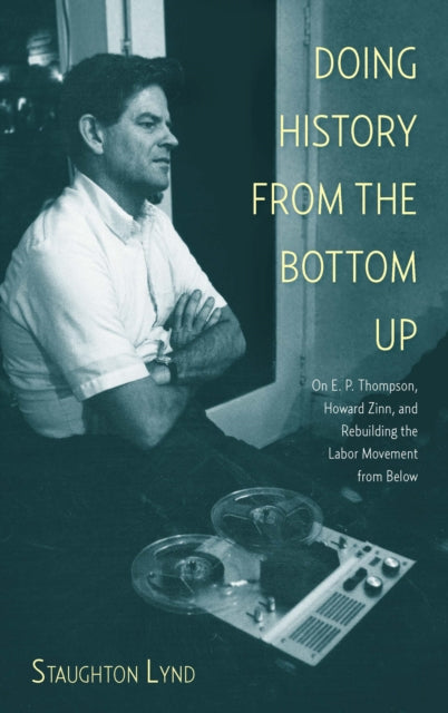 Book cover of: Doing History From The Bottom Up. By: Staughton Lynd