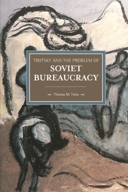 Book cover of: Trotsky And The Problem Of Soviet Bureaucracy. By: Thomas M. Twiss