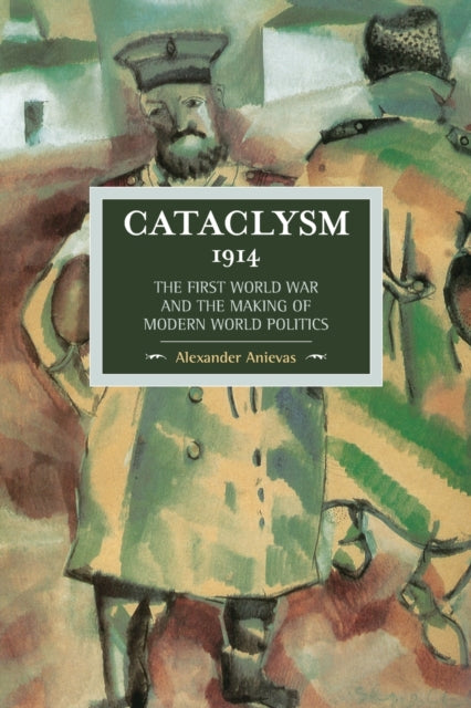 Book cover of: Cataclysm 1914: The First World War And The Making Of Modern World Politics